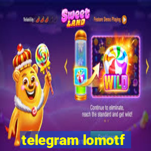 telegram lomotf